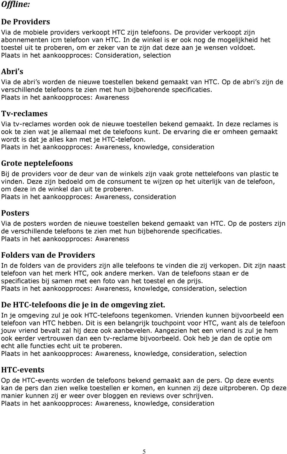 Plaats in het aankoopproces: Consideration, selection Abri s Via de abri s worden de nieuwe toestellen bekend gemaakt van HTC.