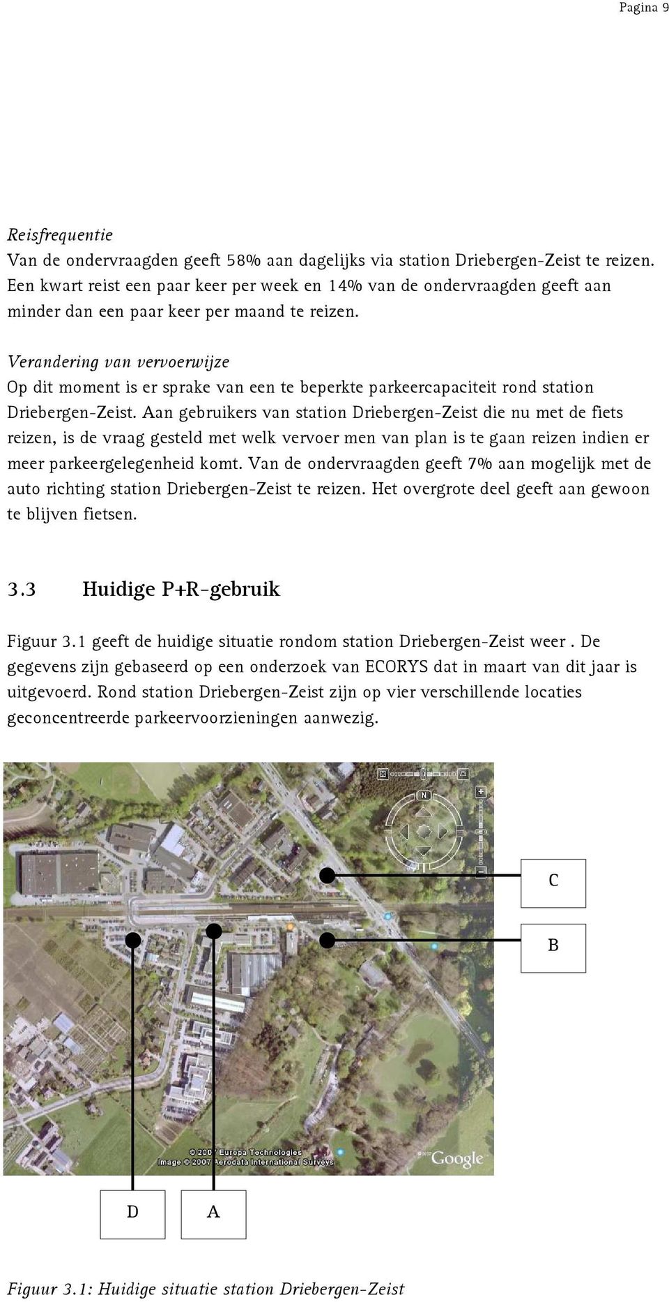 Verandering van vervoerwijze Op dit moment is er sprake van een te beperkte parkeercapaciteit rond station Driebergen-Zeist.