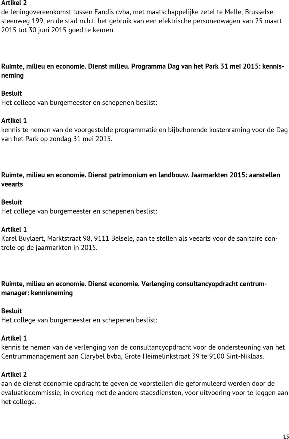 Programma Dag van het Park 31 mei 2015: kennisneming kennis te nemen van de voorgestelde programmatie en bijbehorende kostenraming voor de Dag van het Park op zondag 31 mei 2015.