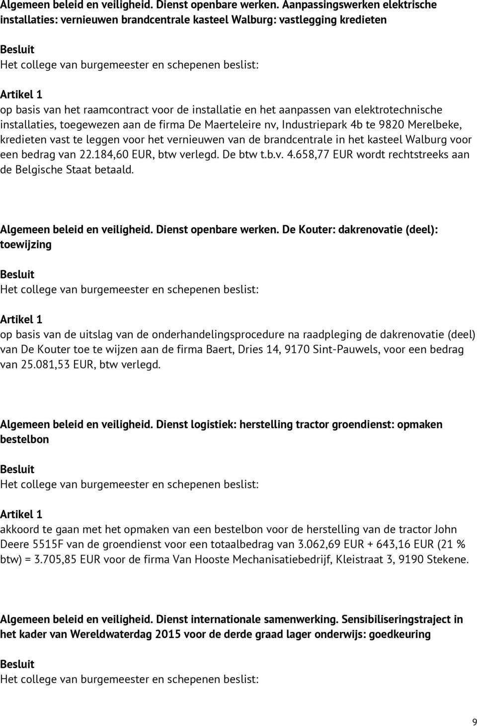 installaties, toegewezen aan de firma De Maerteleire nv, Industriepark 4b te 9820 Merelbeke, kredieten vast te leggen voor het vernieuwen van de brandcentrale in het kasteel Walburg voor een bedrag