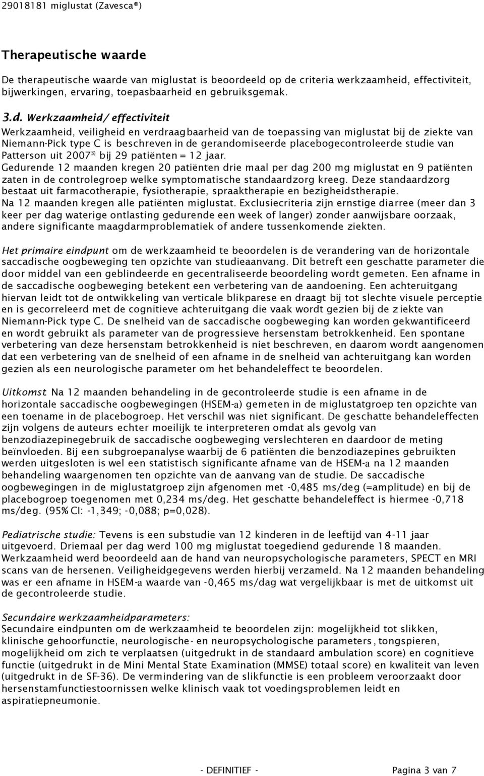 Werkzaamheid/ effectiviteit Werkzaamheid, veiligheid en verdraagbaarheid van de toepassing van miglustat bij de ziekte van Niemann-Pick type C is beschreven in de gerandomiseerde