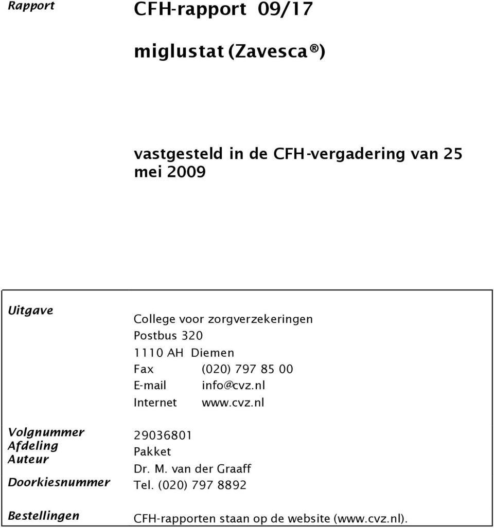 E-mail info@cvz.nl Internet www.cvz.nl Volgnummer Afdeling Auteur 29036801 Pakket Dr. M.