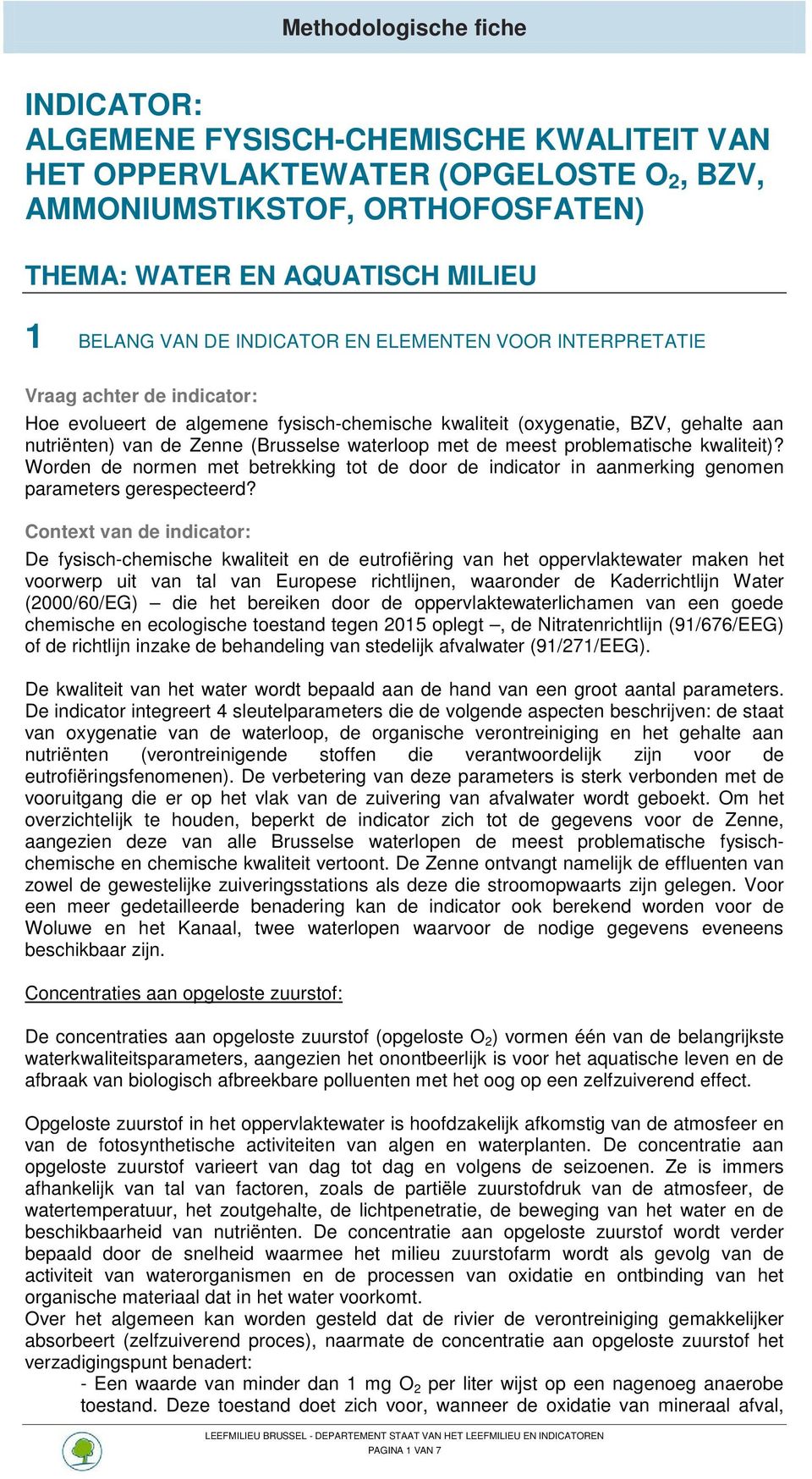 met de meest problematische kwaliteit)? Worden de normen met betrekking tot de door de indicator in aanmerking genomen parameters gerespecteerd?