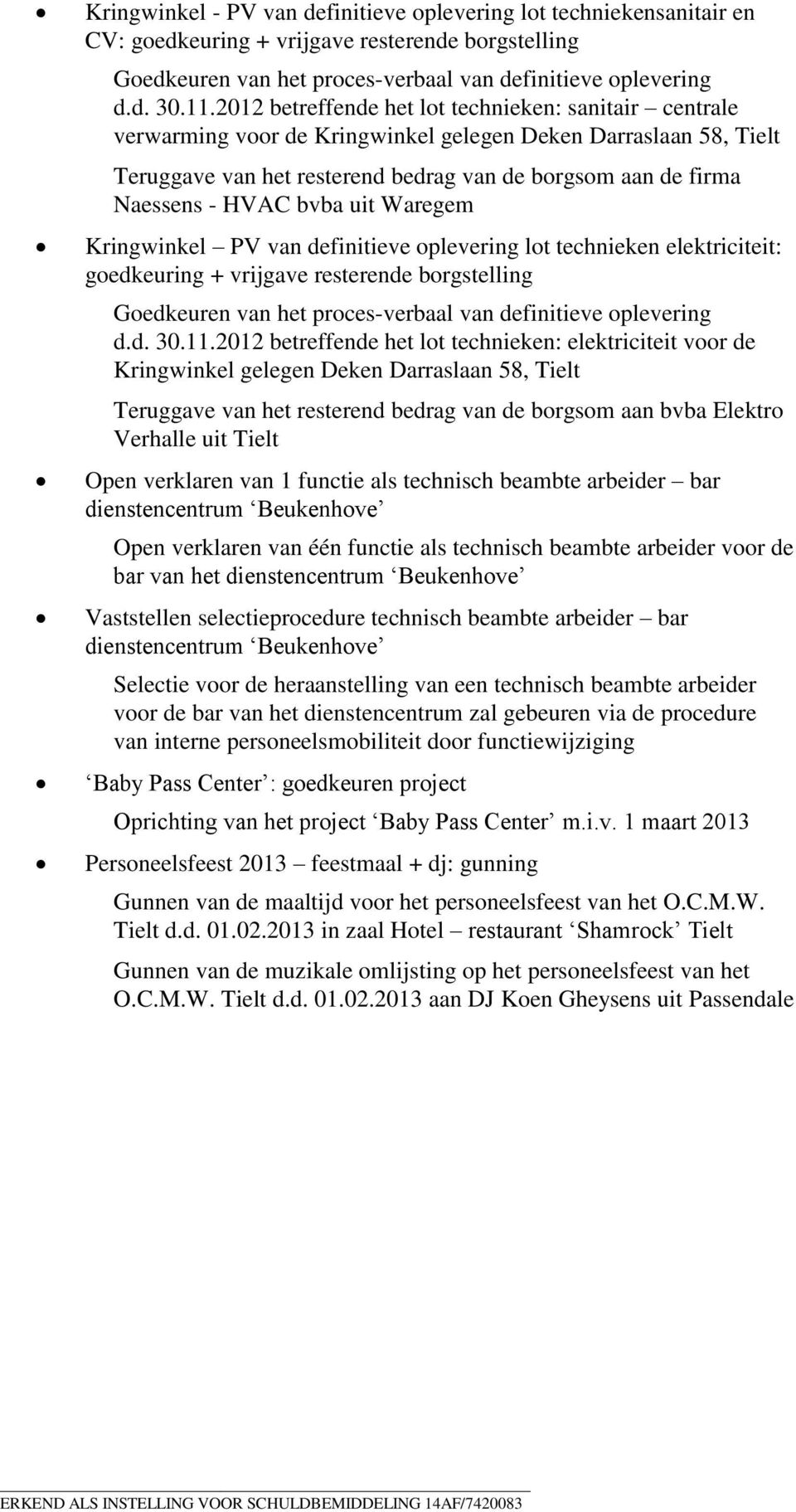 bvba uit Waregem Kringwinkel PV van definitieve oplevering lot technieken elektriciteit: goedkeuring + vrijgave resterende borgstelling d.d. 30.11.