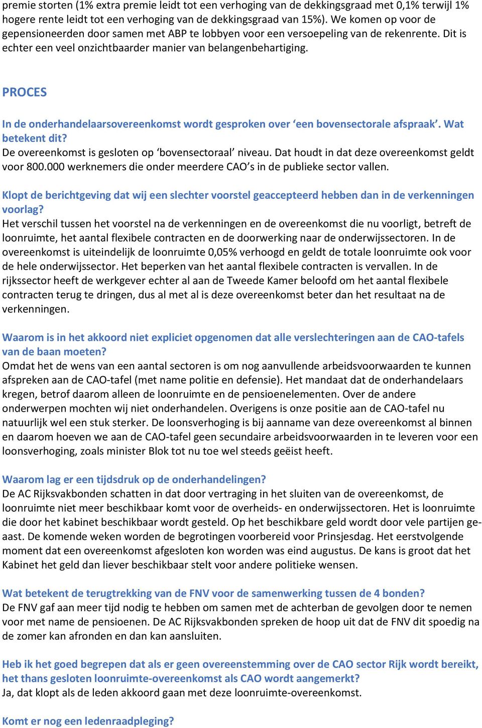 PROCES In de onderhandelaarsovereenkomst wordt gesproken over een bovensectorale afspraak. Wat betekent dit? De overeenkomst is gesloten op bovensectoraal niveau.