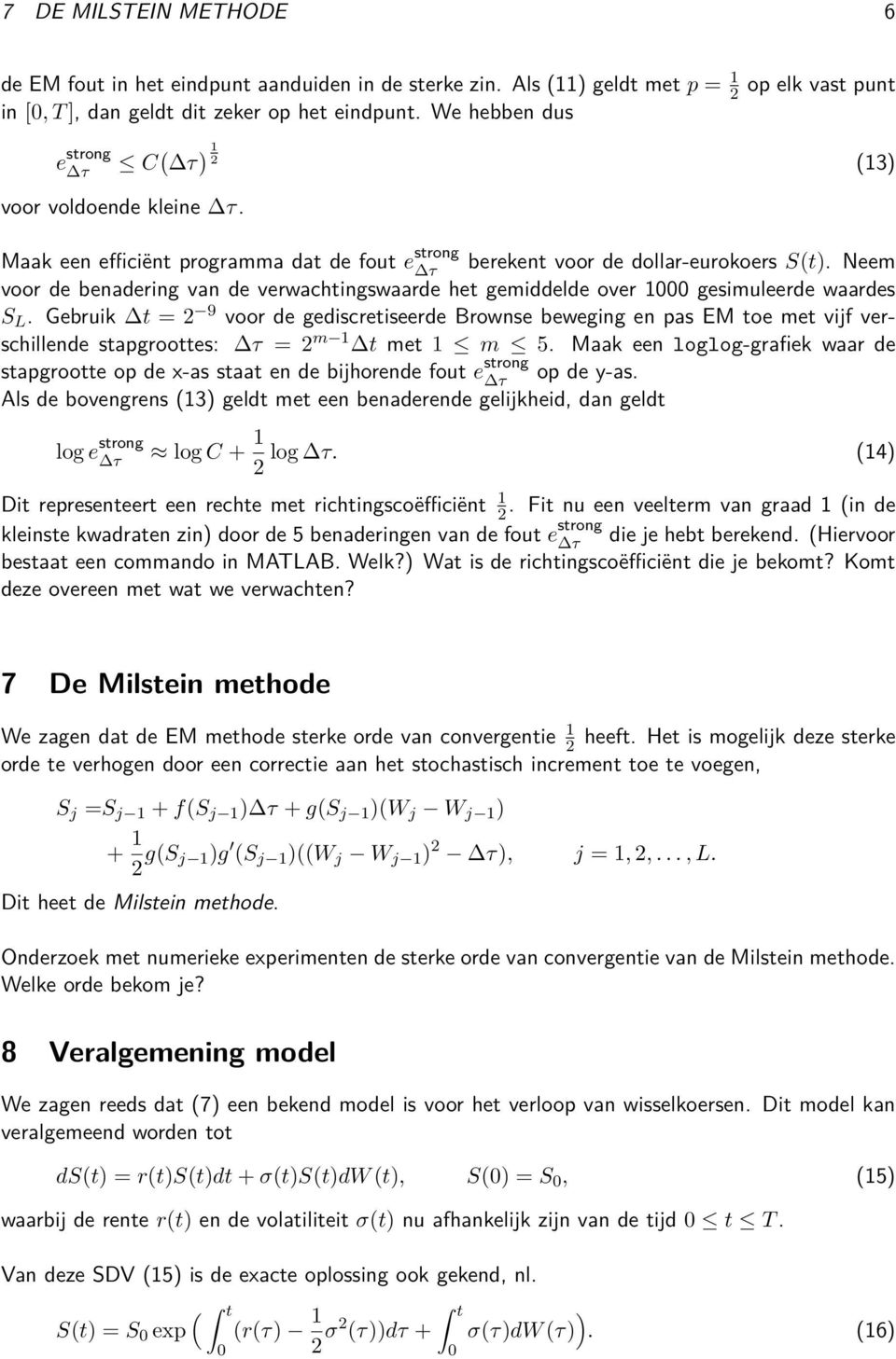 Neem voor de benadering van de verwachtingswaarde het gemiddelde over 1 gesimuleerde waardes S L.