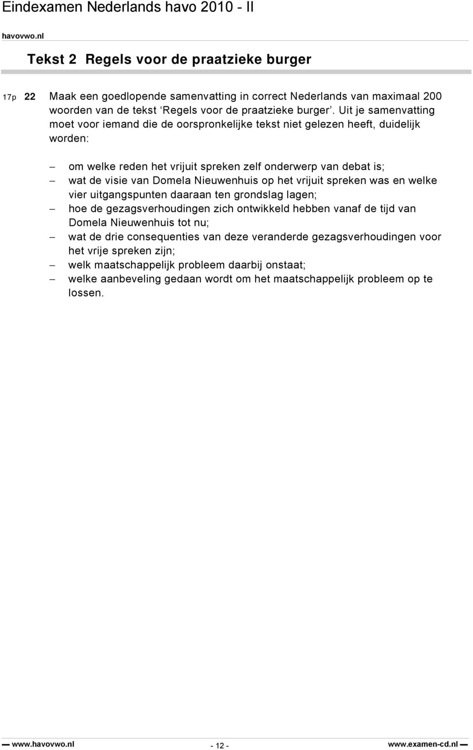 Nieuwenhuis op het vrijuit spreken was en welke vier uitgangspunten daaraan ten grondslag lagen; hoe de gezagsverhoudingen zich ontwikkeld hebben vanaf de tijd van Domela Nieuwenhuis tot nu; wat