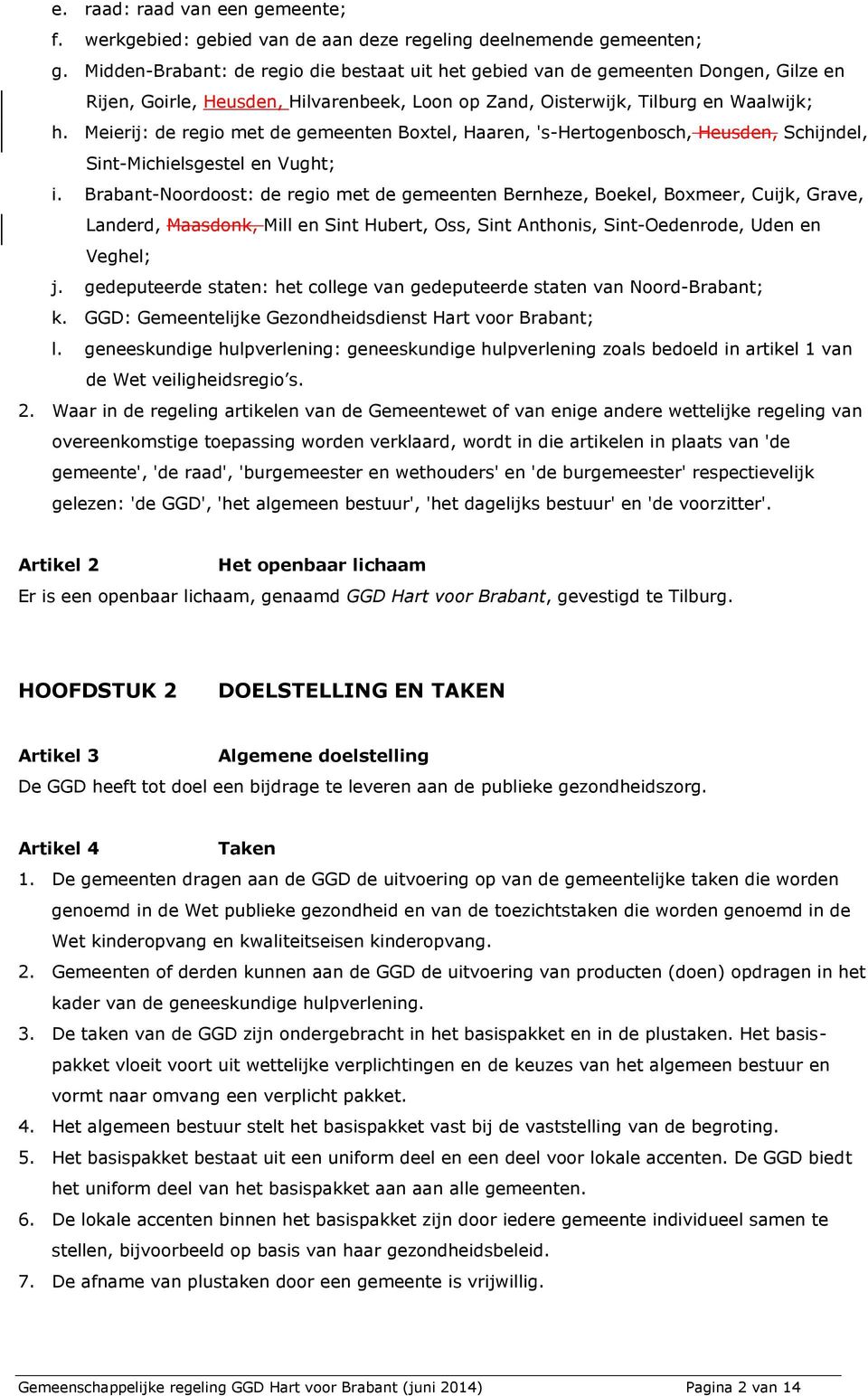 Meierij: de regio met de gemeenten Boxtel, Haaren, 's-hertogenbosch, Heusden, Schijndel, Sint-Michielsgestel en Vught; i.