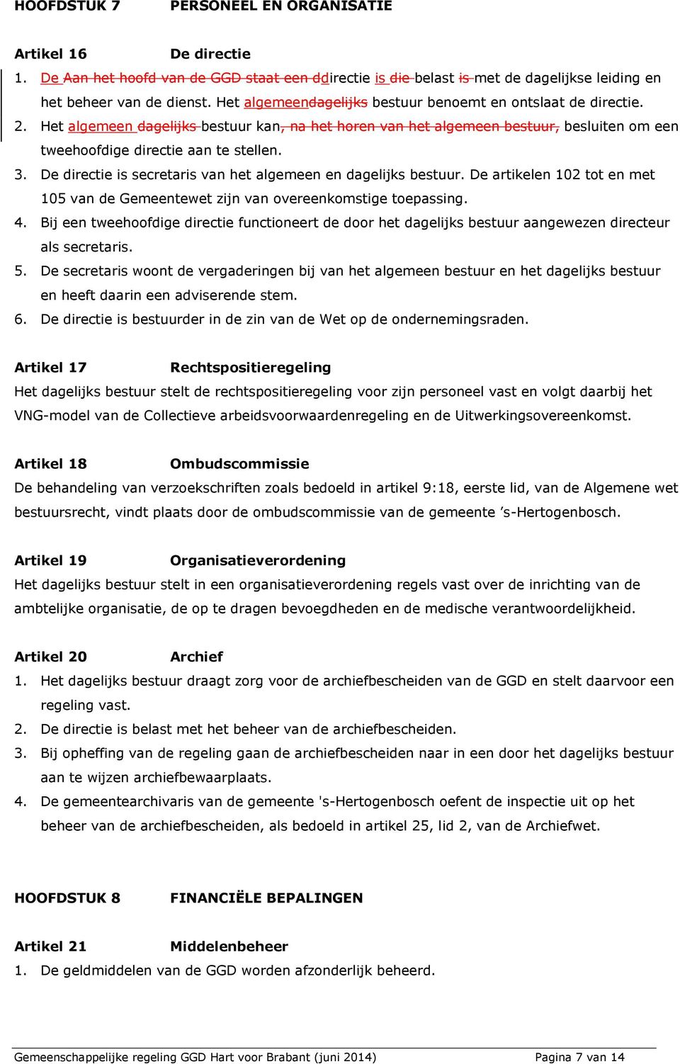 De directie is secretaris van het algemeen en dagelijks bestuur. De artikelen 102 tot en met 105 van de Gemeentewet zijn van overeenkomstige toepassing. 4.