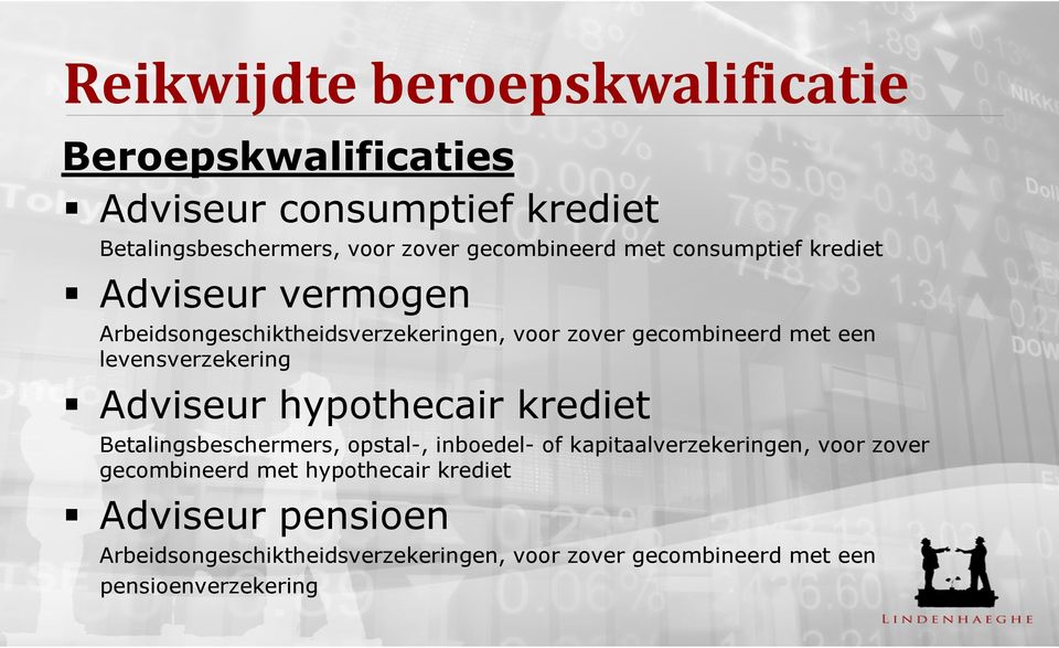 levensverzekering Adviseur hypothecair krediet Betalingsbeschermers, opstal-, inboedel- of kapitaalverzekeringen, voor zover