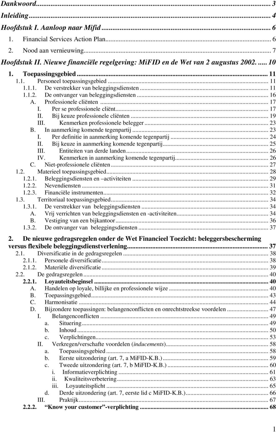 .. 16 A. Professionele cliënten... 17 I. Per se professionele cliënt... 17 II. Bij keuze professionele cliënten... 19 III. Kenmerken professionele belegger... 23 B. In aanmerking komende tegenpartij.