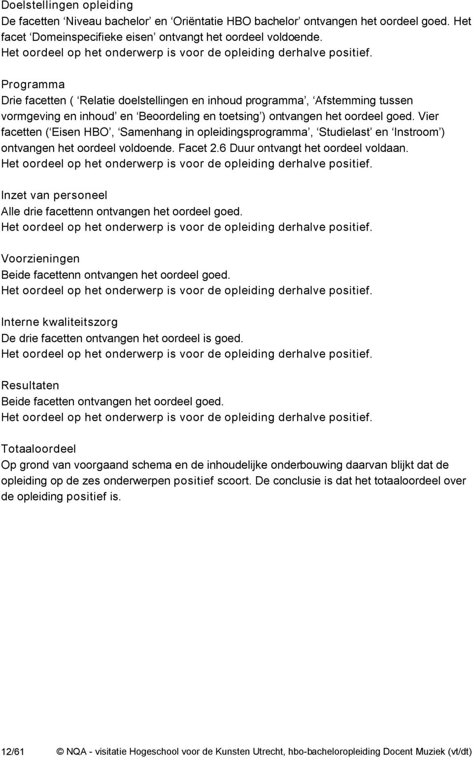 Programma Drie facetten ( Relatie doelstellingen en inhoud programma, Afstemming tussen vormgeving en inhoud en Beoordeling en toetsing ) ontvangen het oordeel goed.