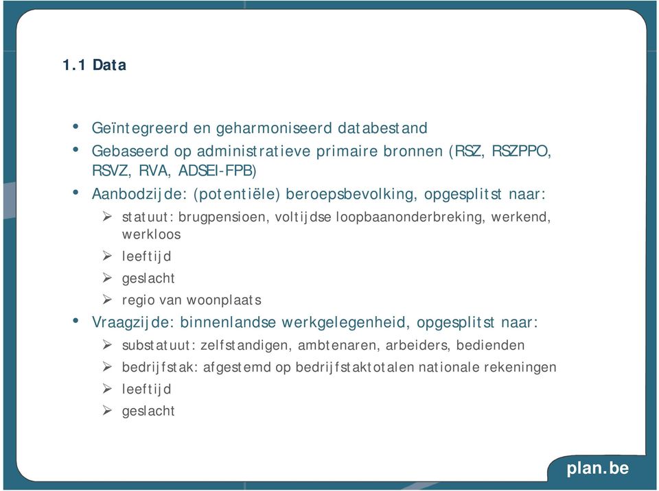 werkend, werkloos leeftijd geslacht regio van woonplaats Vraagzijde: binnenlandse werkgelegenheid, opgesplitst naar: