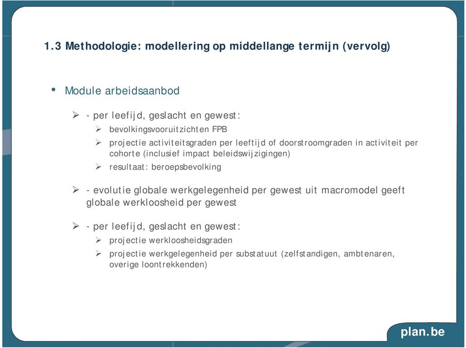 beleidswijzigingen) resultaat: beroepsbevolking - evolutie globale werkgelegenheid per gewest uit macromodel geeft globale werkloosheid per