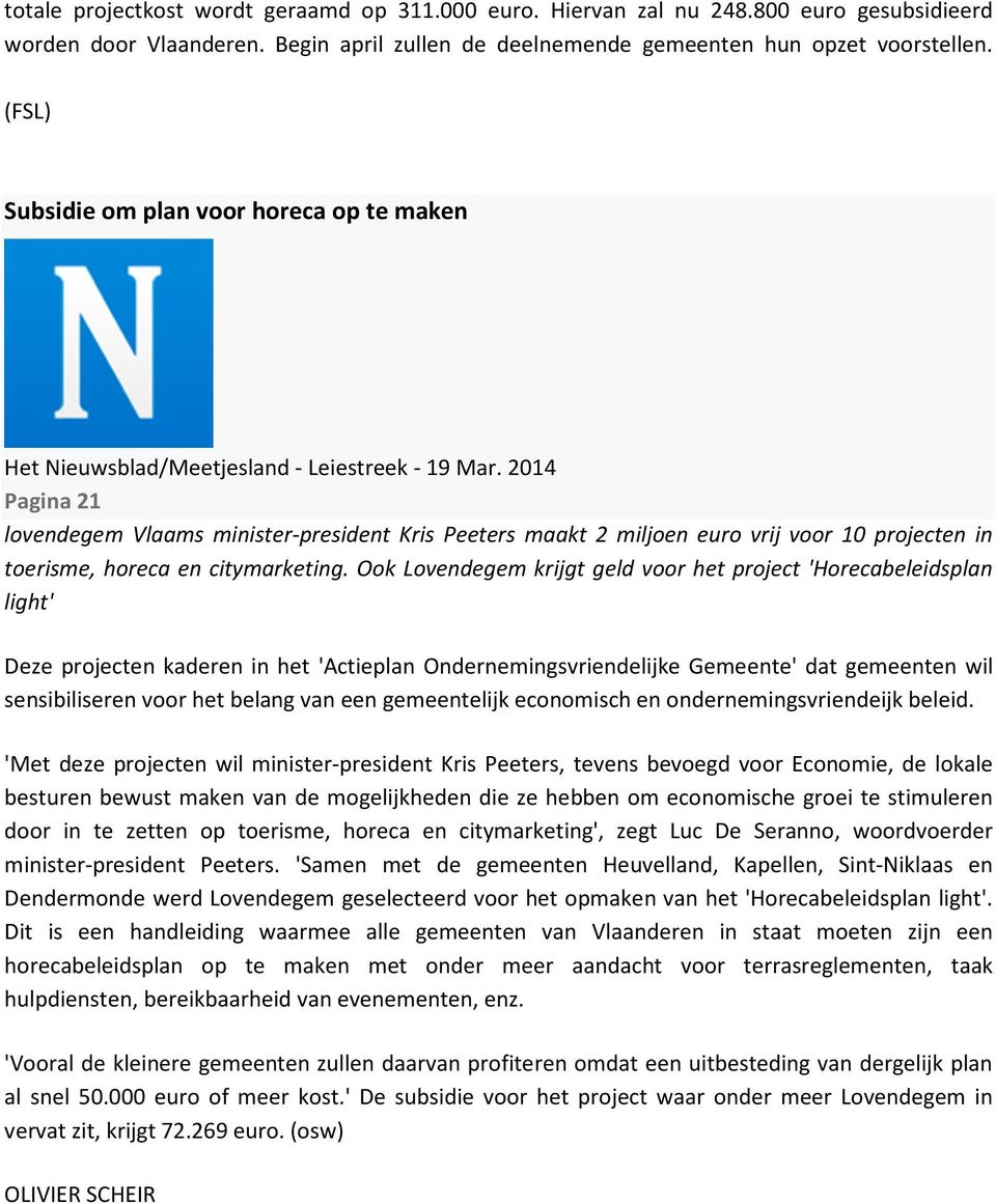 2014 Pagina 21 lovendegem Vlaams minister-president Kris Peeters maakt 2 miljoen euro vrij voor 10 projecten in toerisme, horeca en citymarketing.