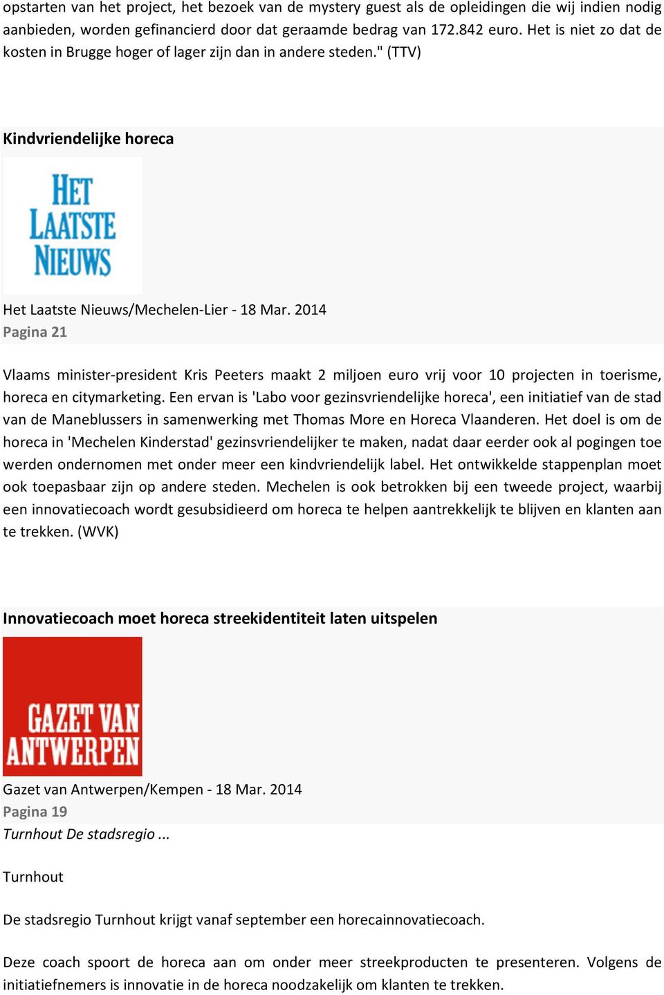 2014 Pagina 21 Vlaams minister-president Kris Peeters maakt 2 miljoen euro vrij voor 10 projecten in toerisme, horeca en citymarketing.
