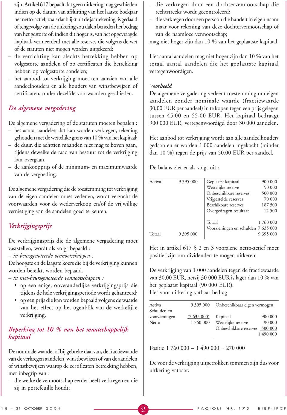 uitgekeerd; de verrichting kan slechts betrekking hebben op volgestorte aandelen of op certificaten die betrekking hebben op volgestorte aandelen; het aanbod tot verkrijging moet ten aanzien van alle