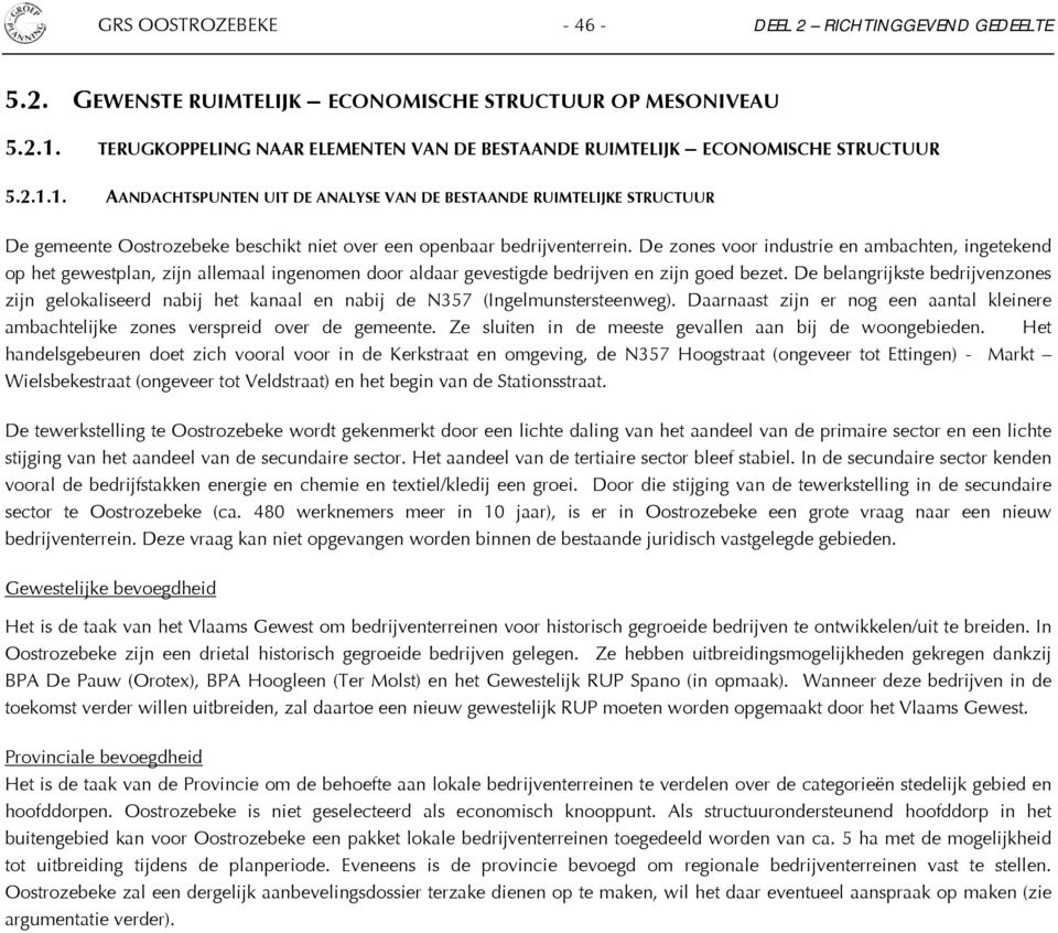 1. AANDACHTSPUNTEN UIT DE ANALYSE VAN DE BESTAANDE RUIMTELIJKE STRUCTUUR De gemeente Oostrozebeke beschikt niet over een openbaar bedrijventerrein.