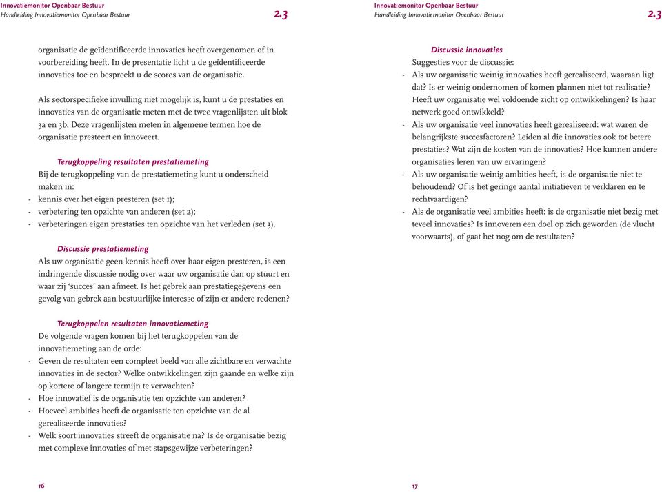 Als sectorspecifieke invulling niet mogelijk is, kunt u de prestaties en innovaties van de organisatie meten met de twee vragenlijsten uit blok 3a en 3b.