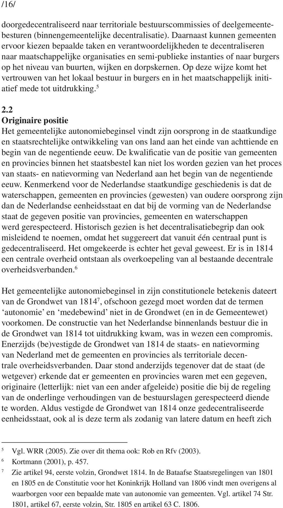 buurten, wijken en dorpskernen. Op deze wijze komt het vertrouwen van het lokaal bestuur in burgers en in het maatschappelijk initiatief mede tot uitdrukking. 5 2.