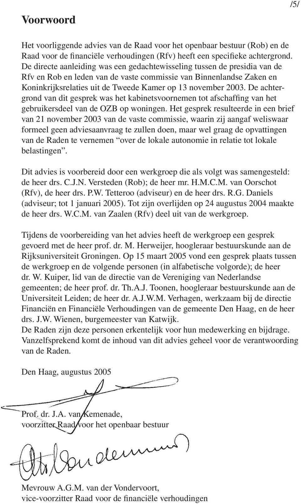 2003. De achtergrond van dit gesprek was het kabinetsvoornemen tot afschaffing van het gebruikersdeel van de OZB op woningen.