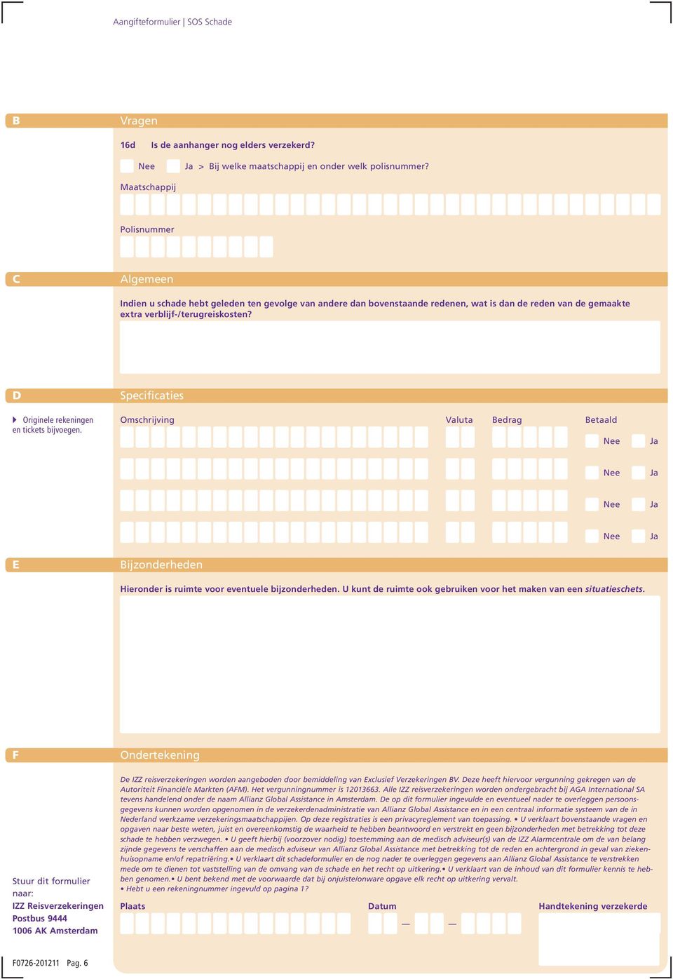 D en tickets Specificaties Omschrijving Valuta edrag etaald E ijzonderheden Hieronder is ruimte voor eventuele bijzonderheden. U kunt de ruimte ook gebruiken voor het maken van een situatieschets.