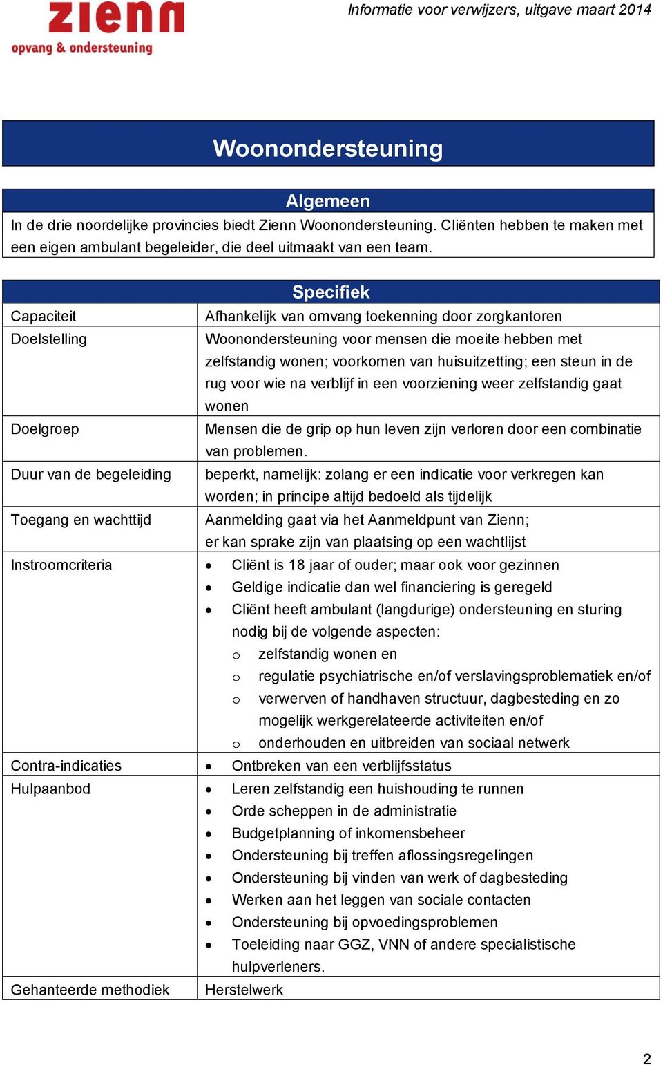 de rug voor wie na verblijf in een voorziening weer zelfstandig gaat wonen Doelgroep Mensen die de grip op hun leven zijn verloren door een combinatie van problemen.