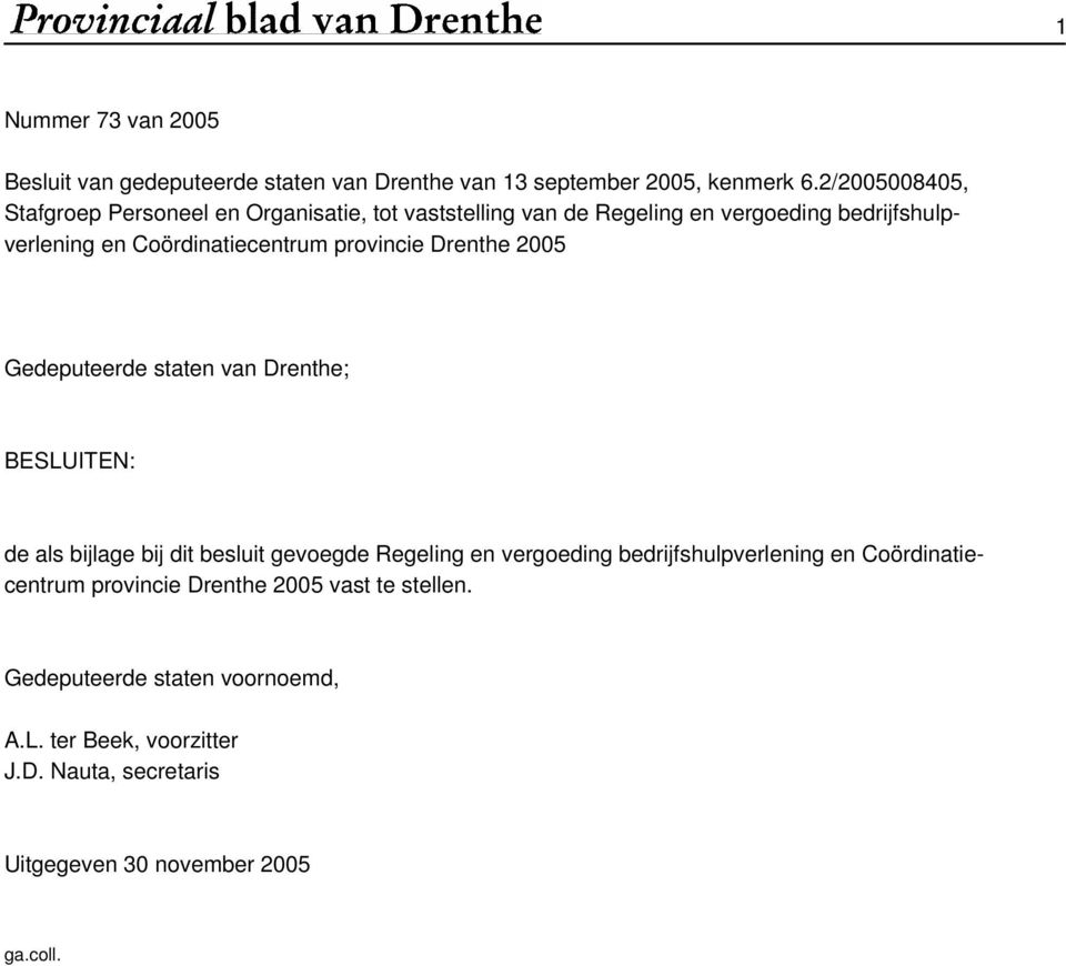 provincie Drenthe 2005 Gedeputeerde staten van Drenthe; BESLUITEN: de als bijlage bij dit besluit gevoegde Regeling en vergoeding