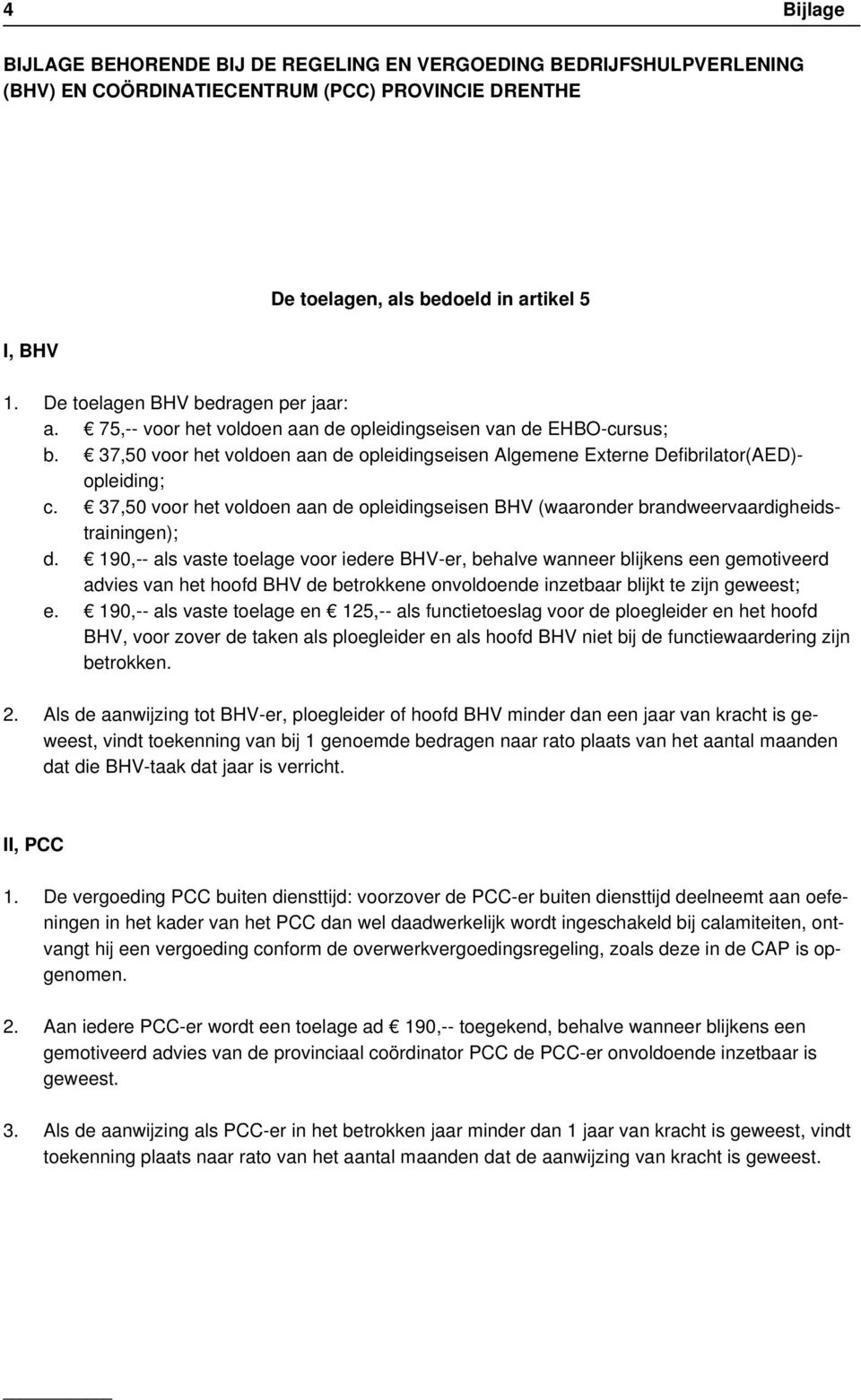 37,50 voor het voldoen aan de opleidingseisen Algemene Externe Defibrilator(AED)- opleiding; c. 37,50 voor het voldoen aan de opleidingseisen BHV (waaronder brandweervaardigheidstrainingen); d.