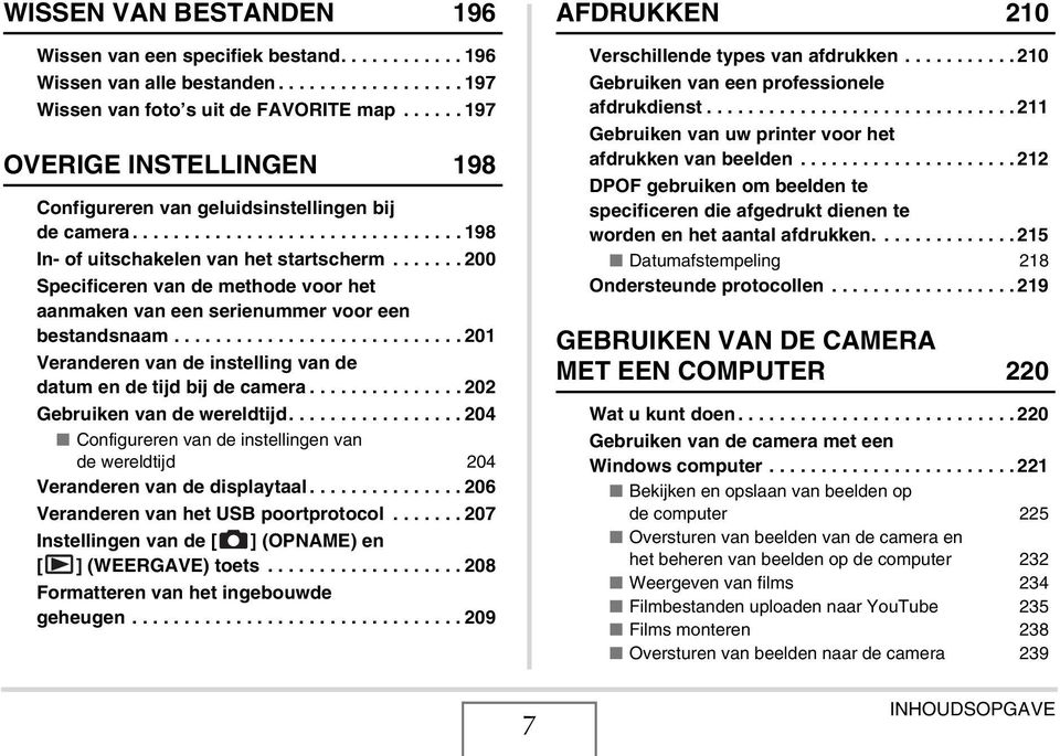 ...... 200 Specificeren van de methode voor het aanmaken van een serienummer voor een bestandsnaam............................ 201 Veranderen van de instelling van de datum en de tijd bij de camera.