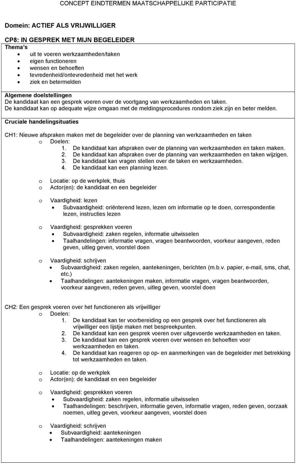 De kandidaat kan p adequate wijze mgaan met de meldingsprcedures rndm ziek zijn en beter melden.