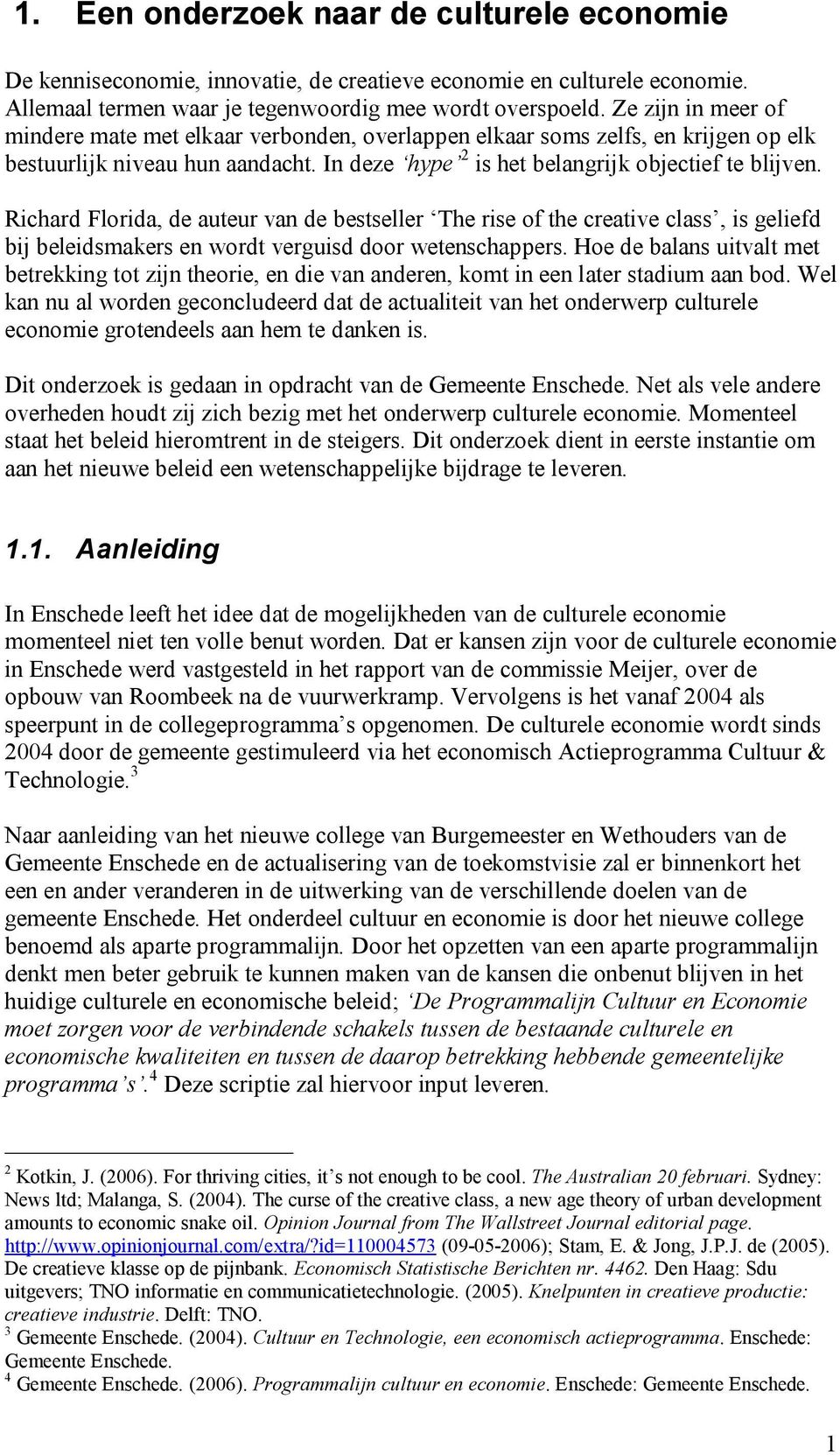 Richard Florida, de auteur van de bestseller The rise of the creative class, is geliefd bij beleidsmakers en wordt verguisd door wetenschappers.