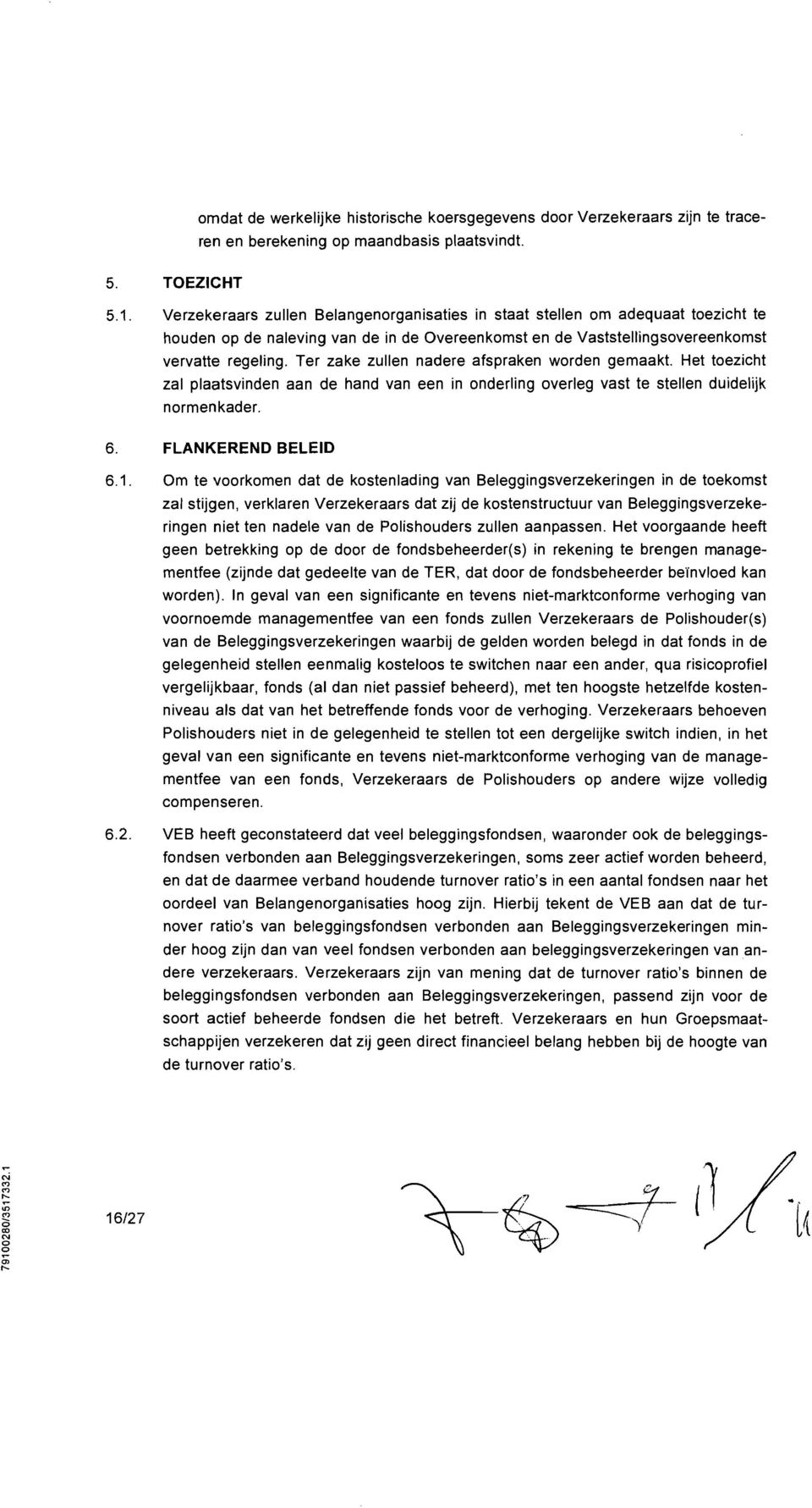 Ter zke zullen ndere fsprken worden gemkt. Het toezicht zl pltsvinden n de hnd vn een in onderling overleg vst te stellen duidelijk normenkder. 6. FLAKERED BELEID 6.1.