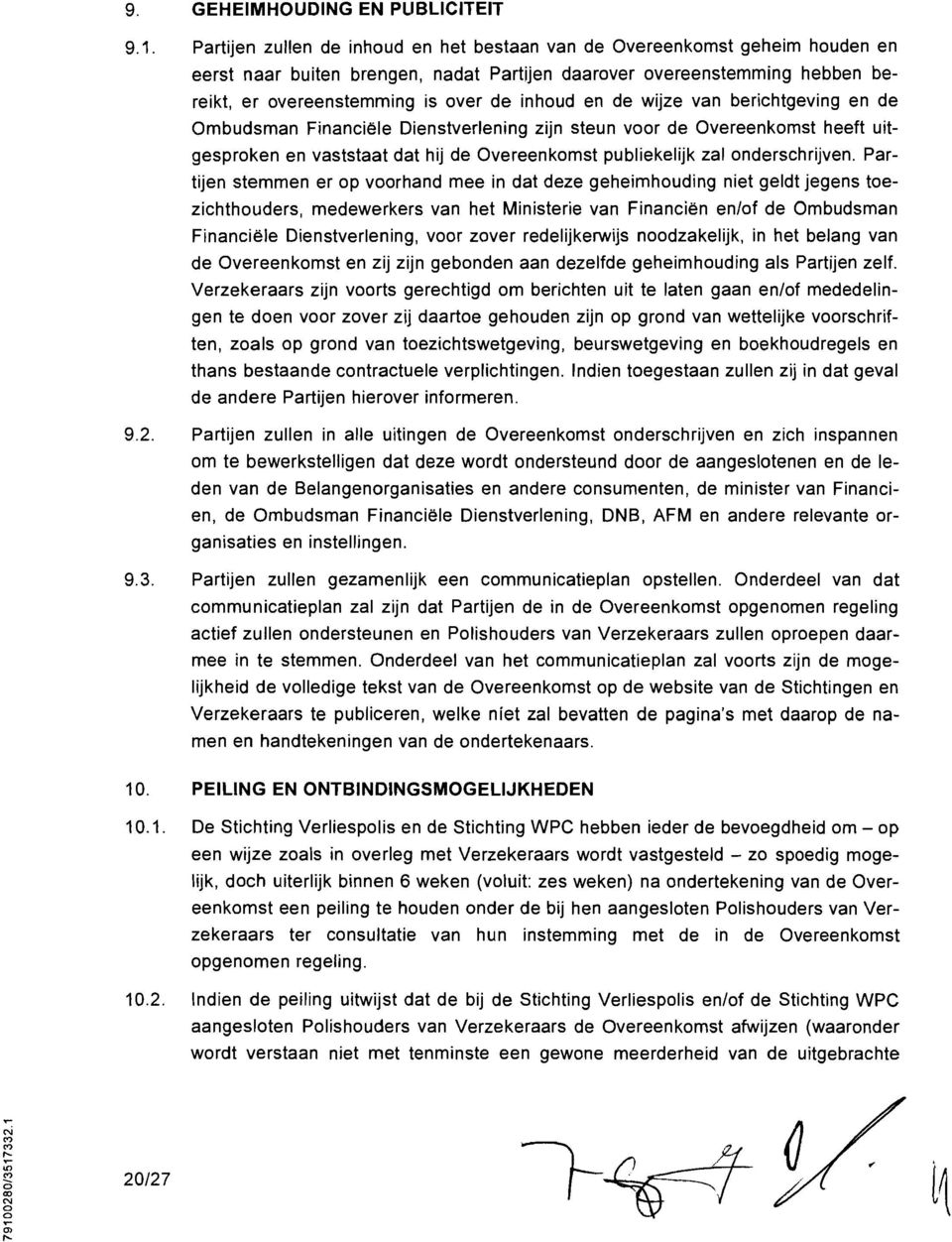 vn berichtgeving en de Ombudsmn Finnciele Dienstverlening zijn steun voor de Overeenkomst heeft uitgesprken en vststt dt hij de Overeenkomst publiekelijk zl onderschrijven.