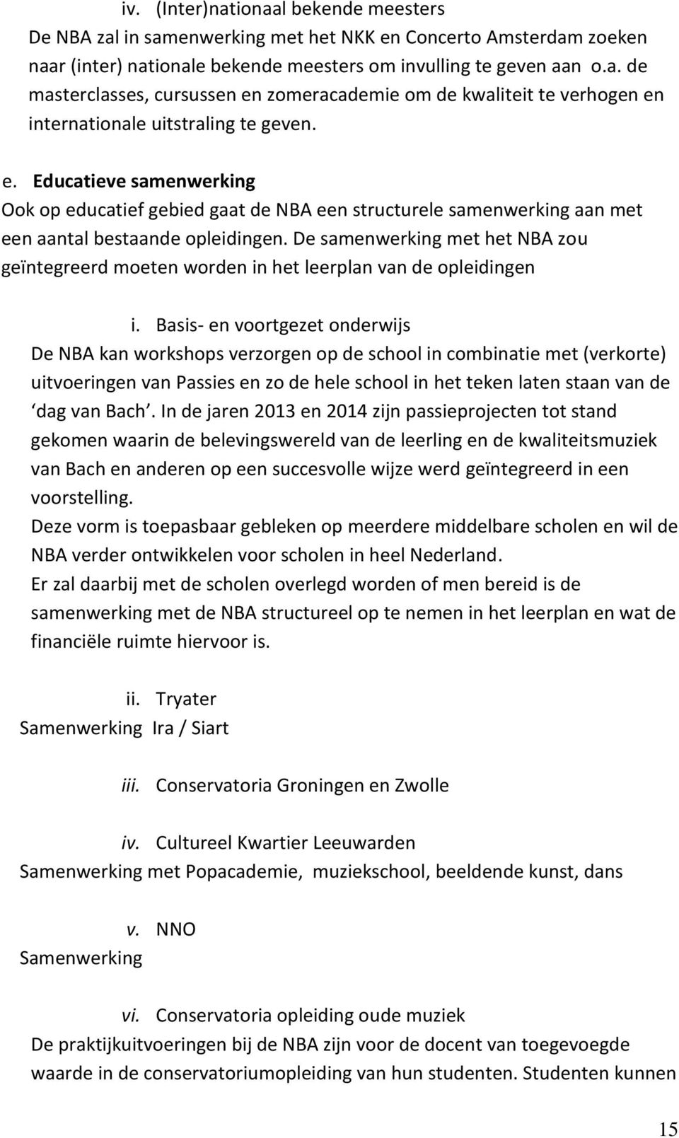 De samenwerking met het NBA zou geïntegreerd moeten worden in het leerplan van de opleidingen i.