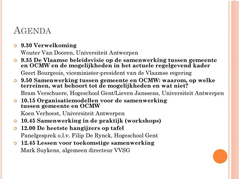50 Samenwerking tussen gemeente en OCMW: waarom, op welke terreinen, wat behoort tot de mogelijkheden en wat niet? Bram Verschuere, Hogeschool Gent/Lieven Janssens, Universiteit Antwerpen 10.