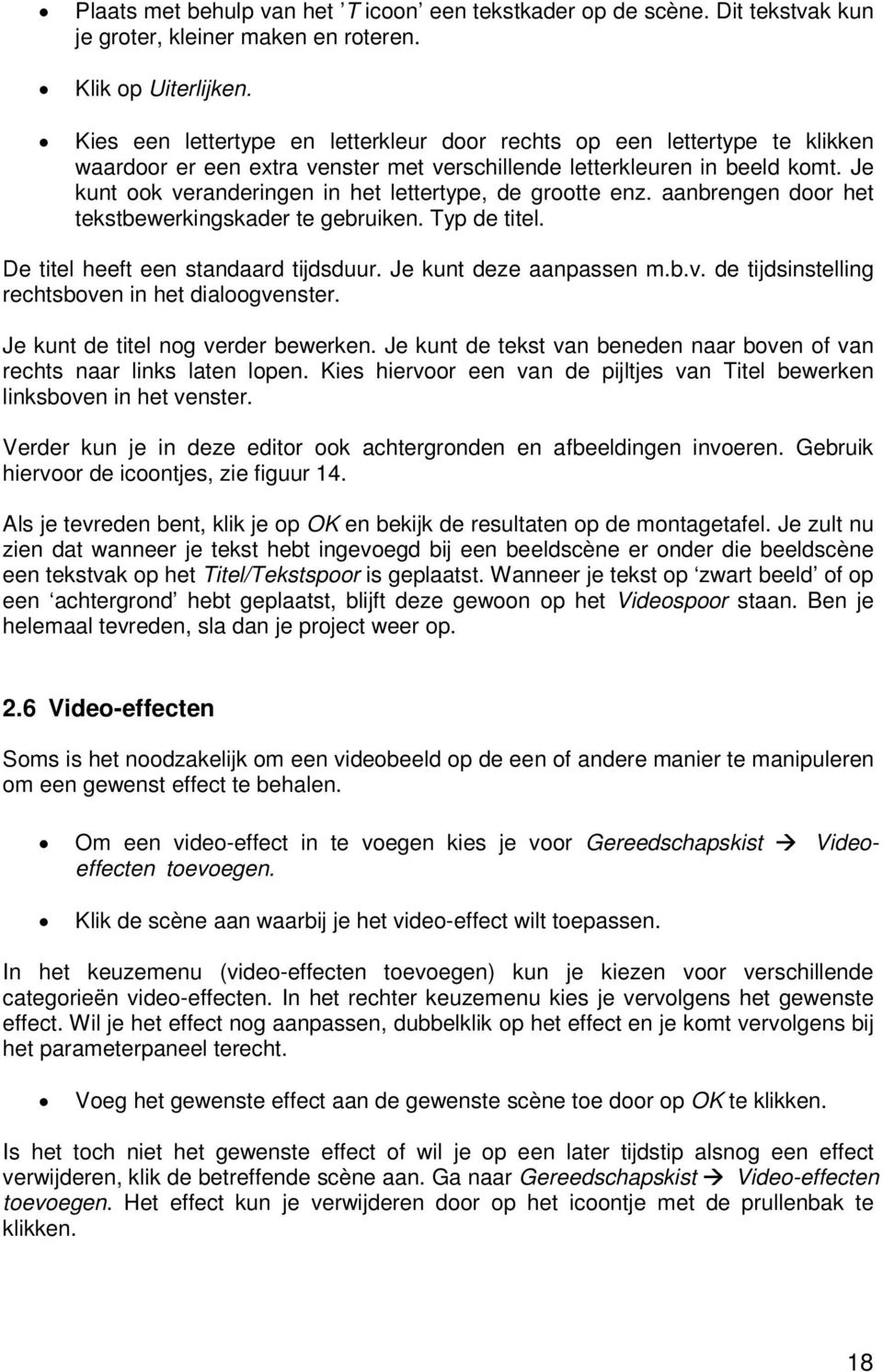 Je kunt ook veranderingen in het lettertype, de grootte enz. aanbrengen door het tekstbewerkingskader te gebruiken. Typ de titel. De titel heeft een standaard tijdsduur. Je kunt deze aanpassen m.b.v. de tijdsinstelling rechtsboven in het dialoogvenster.