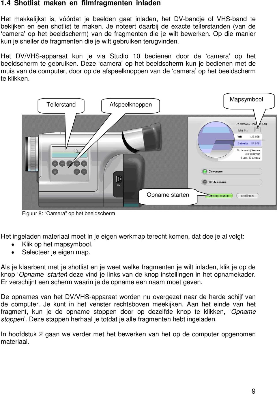 Het DV/VHS-apparaat kun je via Studio 10 bedienen door de camera op het beeldscherm te gebruiken.