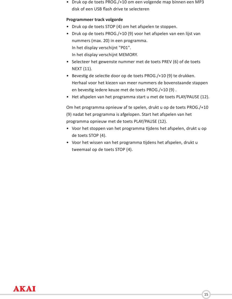 Selecteer het gewenste nummer met de toets PREV (6) of de toets NEXT (). Bevestig de selectie door op de toets PROG./+10 (9) te drukken.