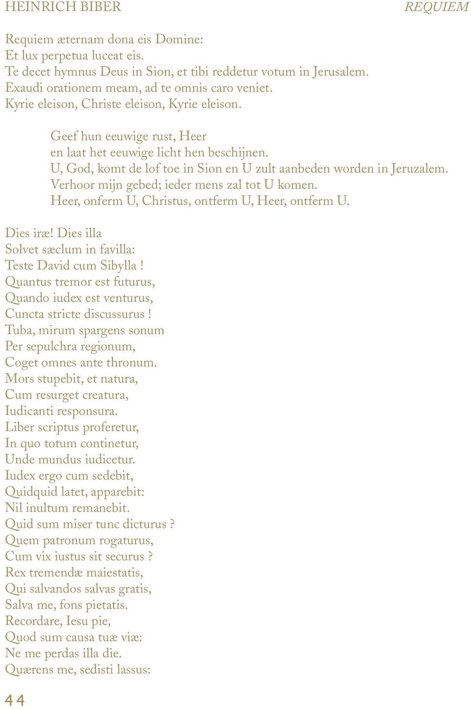 Verhoor mijn gebed; ieder mens zal tot U komen. Heer, onferm U, Christus, ontferm U, Heer, ontferm U. Dies iræ! Dies illa Solvet sæclum in favilla: Teste David cum Sibylla!