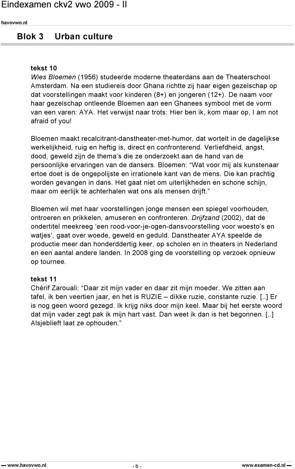 De naam voor haar gezelschap ontleende Bloemen aan een Ghanees symbool met de vorm van een varen: AYA. Het verwijst naar trots: Hier ben ik, kom maar op, I am not afraid of you!