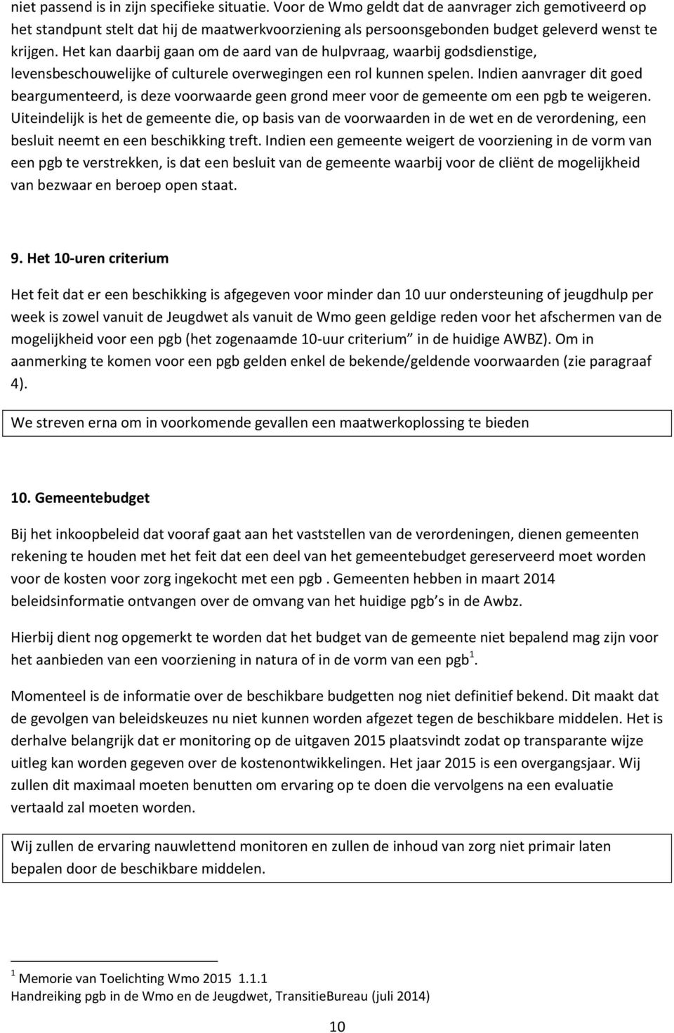 Het kan daarbij gaan om de aard van de hulpvraag, waarbij godsdienstige, levensbeschouwelijke of culturele overwegingen een rol kunnen spelen.