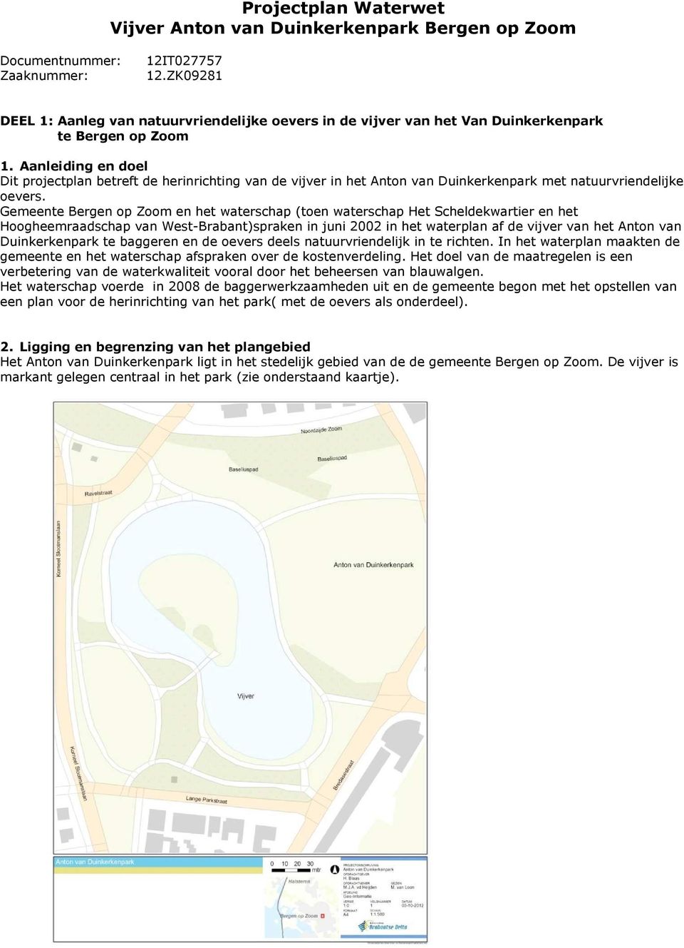 Aanleiding en doel Dit projectplan betreft de herinrichting van de vijver in het Anton van Duinkerkenpark met natuurvriendelijke oevers.