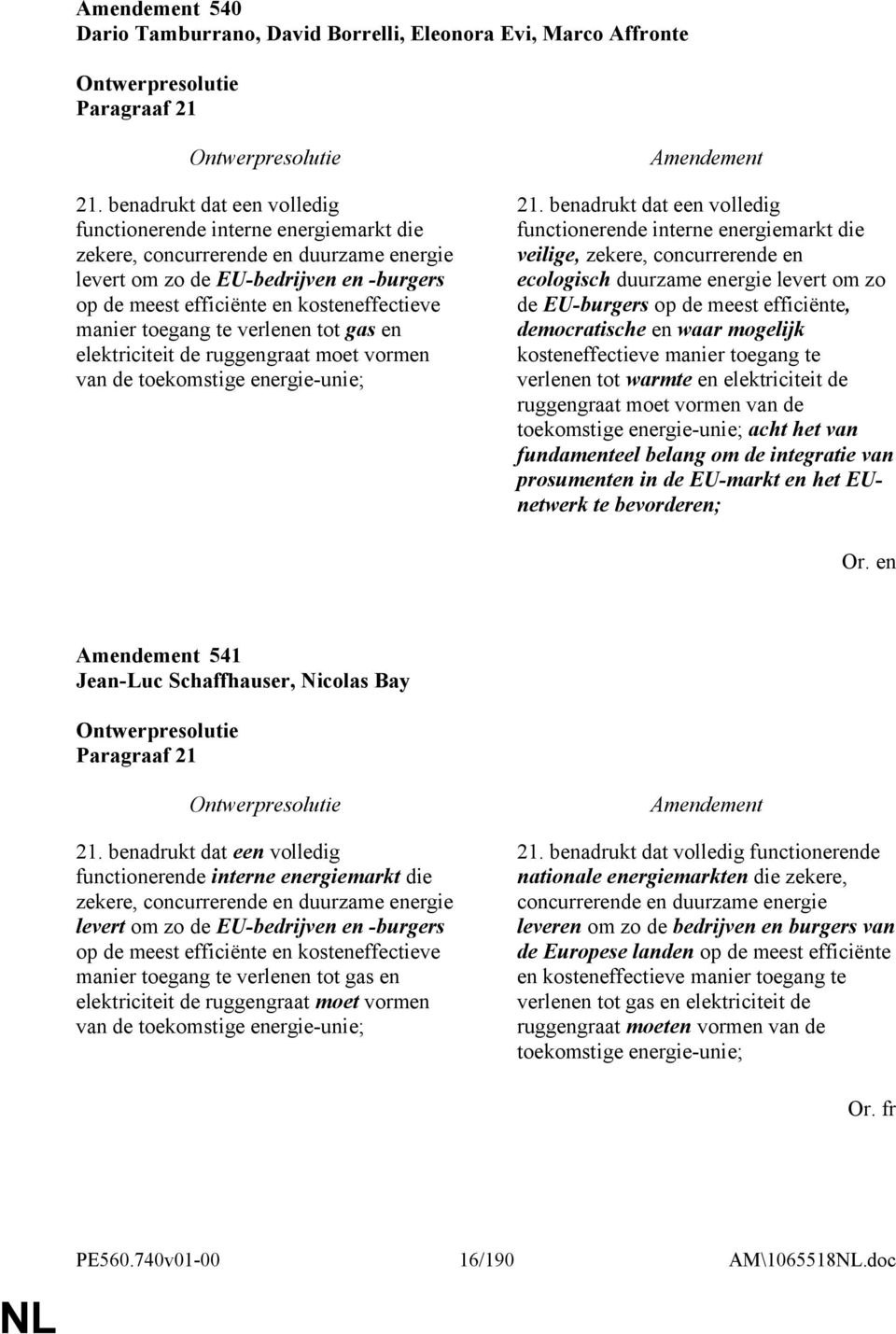 toegang te verlenen tot gas en elektriciteit de ruggengraat moet vormen van de toekomstige energie-unie; 21.