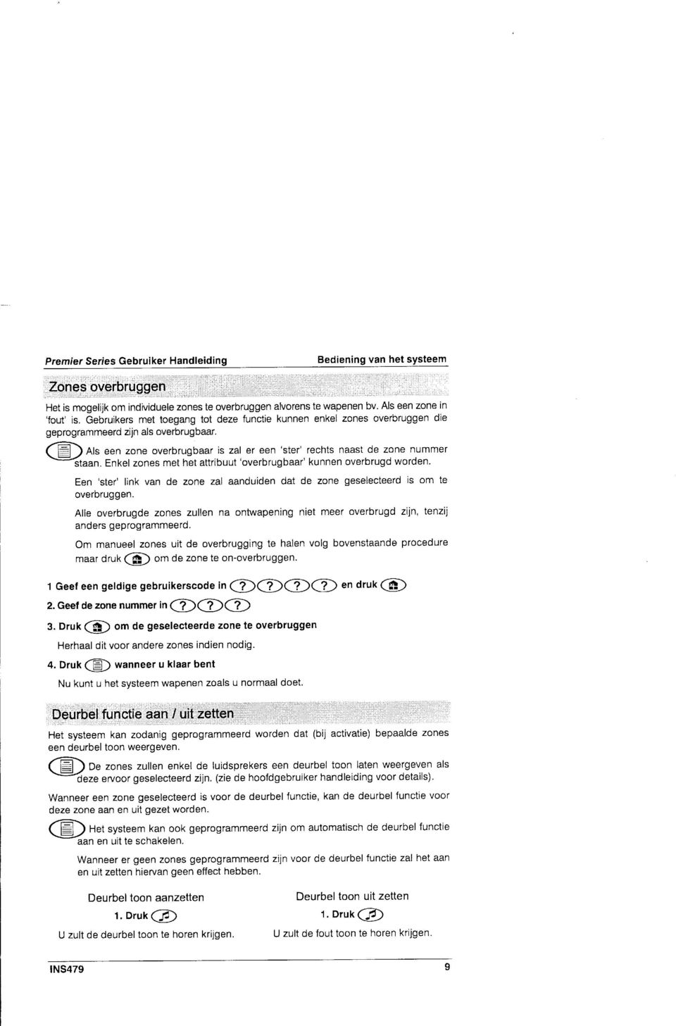 Enkel zones met het attribuut'overbrugbaar' kunnen overbrugd worden. Een 'ster' link van de zone zal aanduiden dat de zone geselecteerd is om te overdruggen.