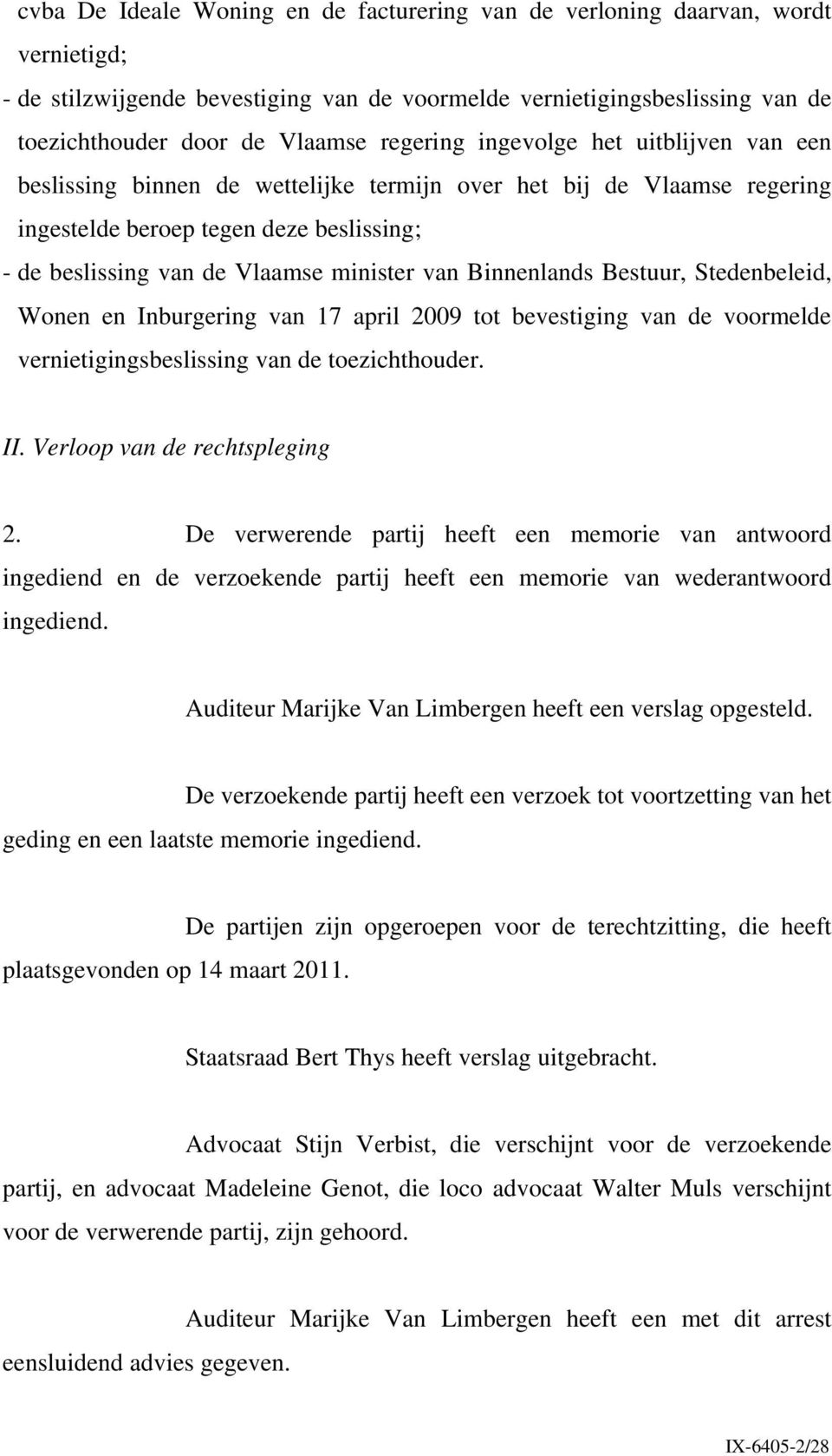 Binnenlands Bestuur, Stedenbeleid, Wonen en Inburgering van 17 april 2009 tot bevestiging van de voormelde vernietigingsbeslissing van de toezichthouder. II. Verloop van de rechtspleging 2.