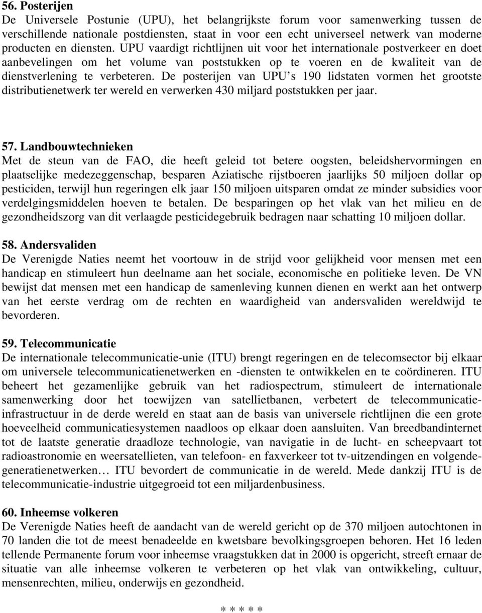 De posterijen van UPU s 190 lidstaten vormen het grootste distributienetwerk ter wereld en verwerken 430 miljard poststukken per jaar. 57.