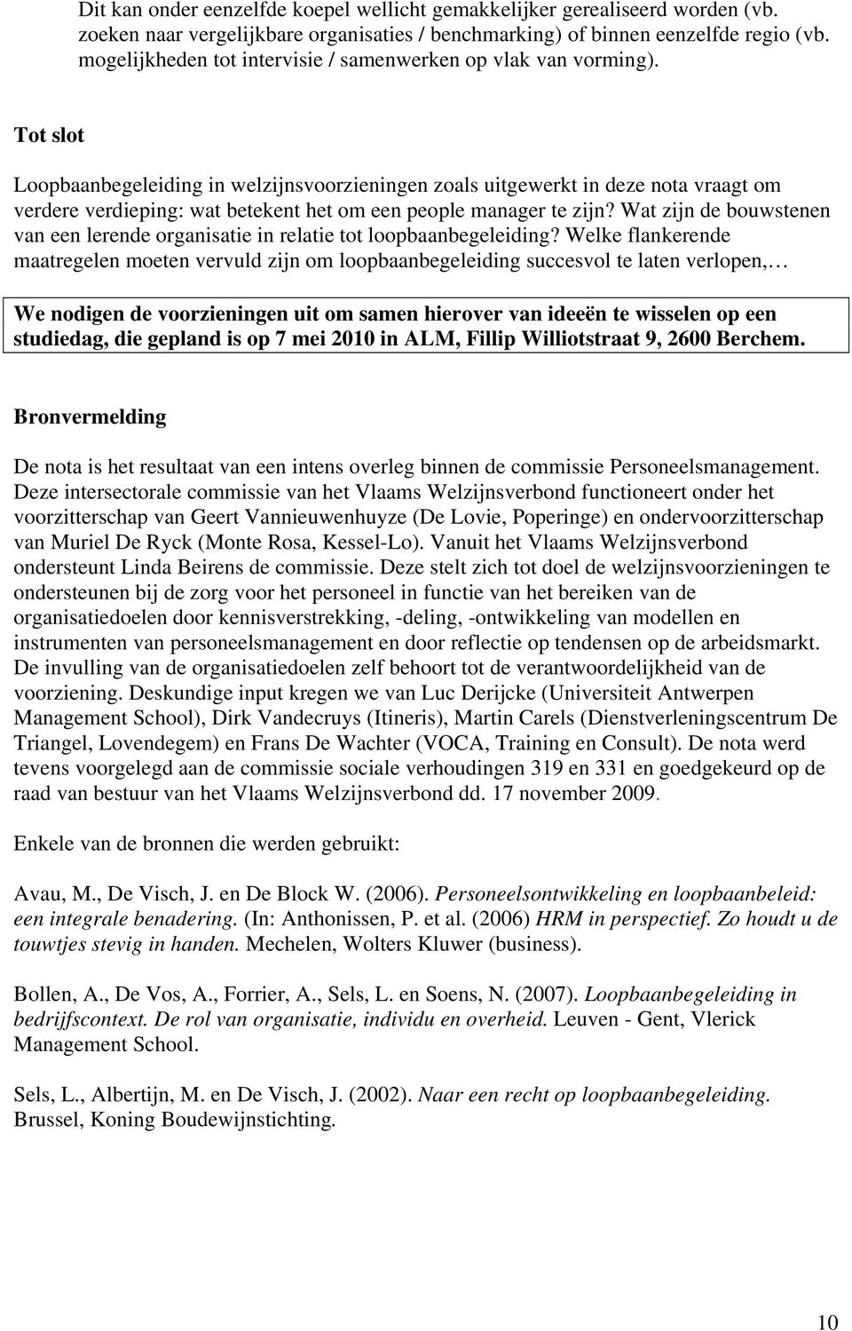 Tot slot Loopbaanbegeleiding in welzijnsvoorzieningen zoals uitgewerkt in deze nota vraagt om verdere verdieping: wat betekent het om een people manager te zijn?