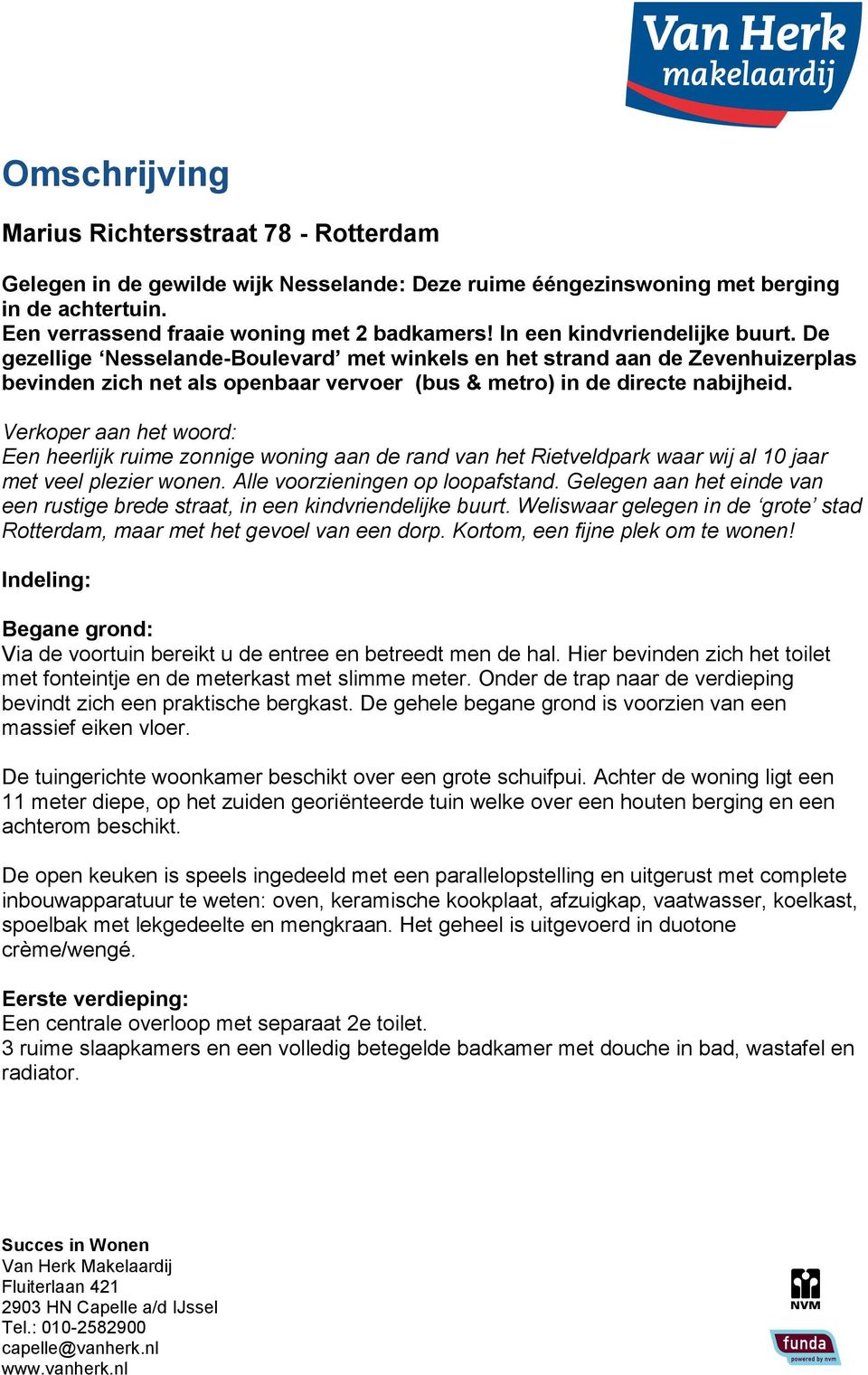 Verkoper aan het woord: Een heerlijk ruime zonnige woning aan de rand van het Rietveldpark waar wij al 10 jaar met veel plezier wonen. Alle voorzieningen op loopafstand.