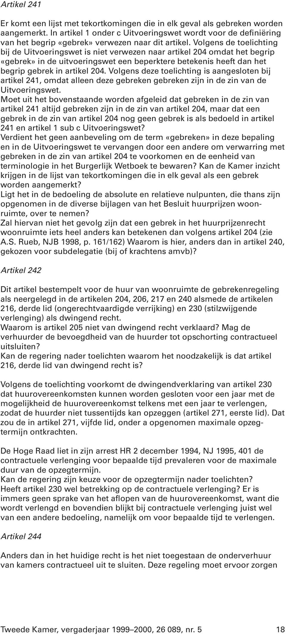 Volgens de toelichting bij de Uitvoeringswet is niet verwezen naar artikel 204 omdat het begrip «gebrek» in de uitvoeringswet een beperktere betekenis heeft dan het begrip gebrek in artikel 204.